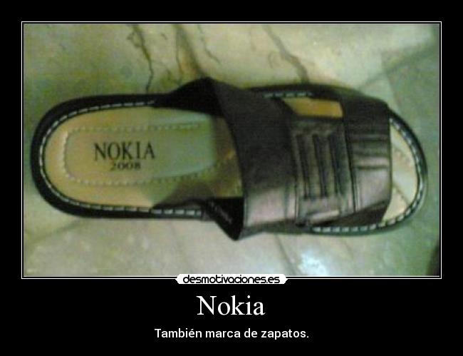 Nokia - También marca de zapatos.