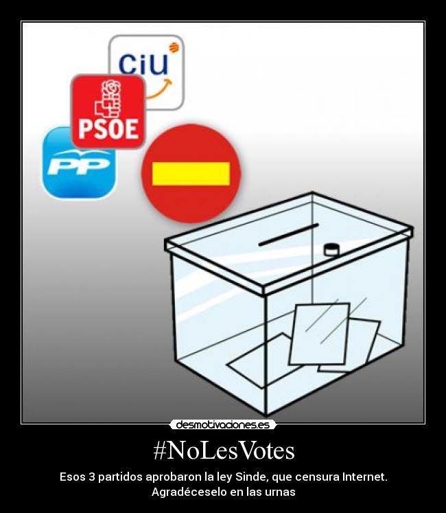 #NoLesVotes - Esos 3 partidos aprobaron la ley Sinde, que censura Internet.
Agradéceselo en las urnas