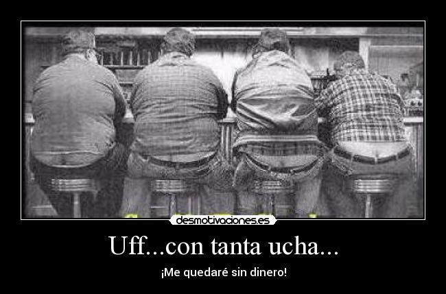 Uff...con tanta ucha... - 
