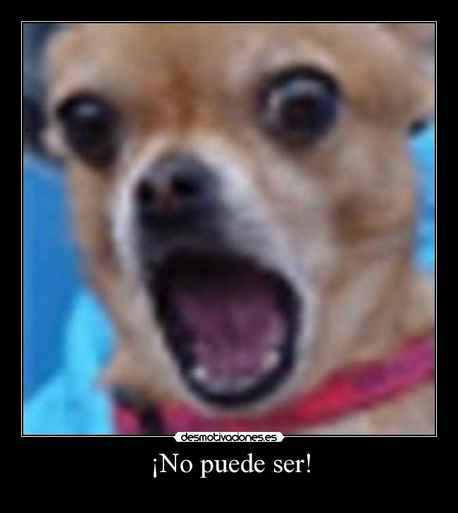 ¡No puede ser! -