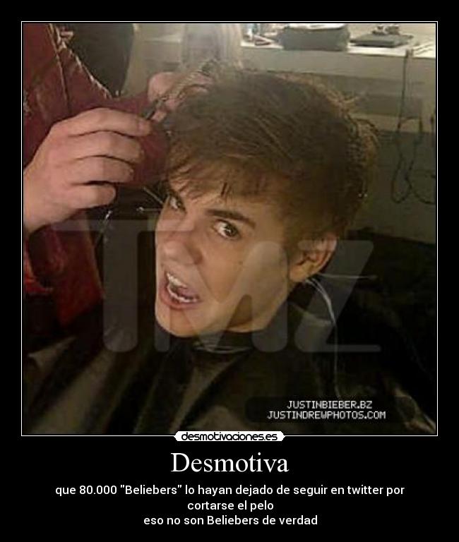 Desmotiva - que 80.000 Beliebers lo hayan dejado de seguir en twitter por cortarse el pelo
eso no son Beliebers de verdad