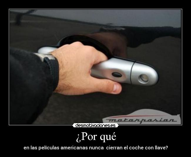 ¿Por qué - en las películas americanas nunca  cierran el coche con llave?