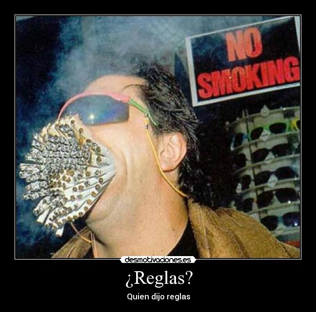 ¿Reglas? - Quien dijo reglas