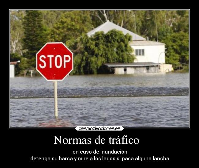 Normas de tráfico   - en caso de inundación
detenga su barca y mire a los lados si pasa alguna lancha