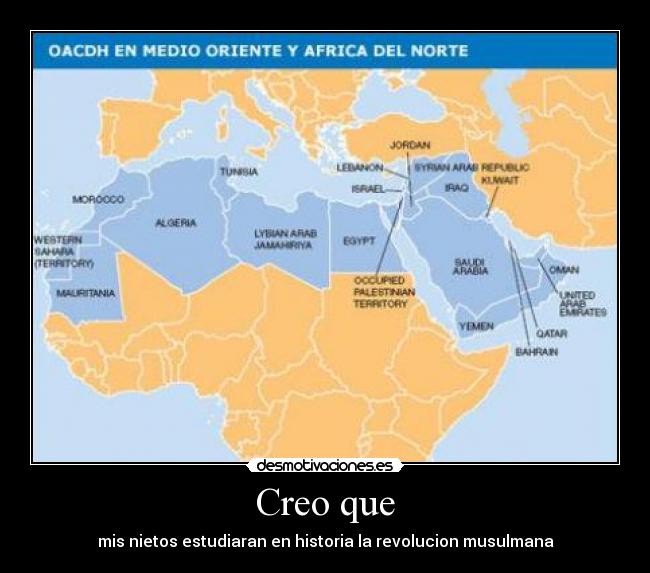 Creo que - mis nietos estudiaran en historia la revolucion musulmana