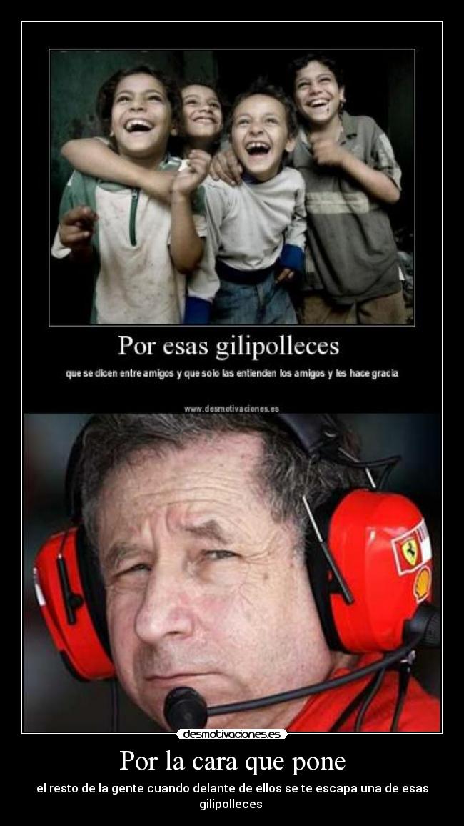 Por la cara que pone -