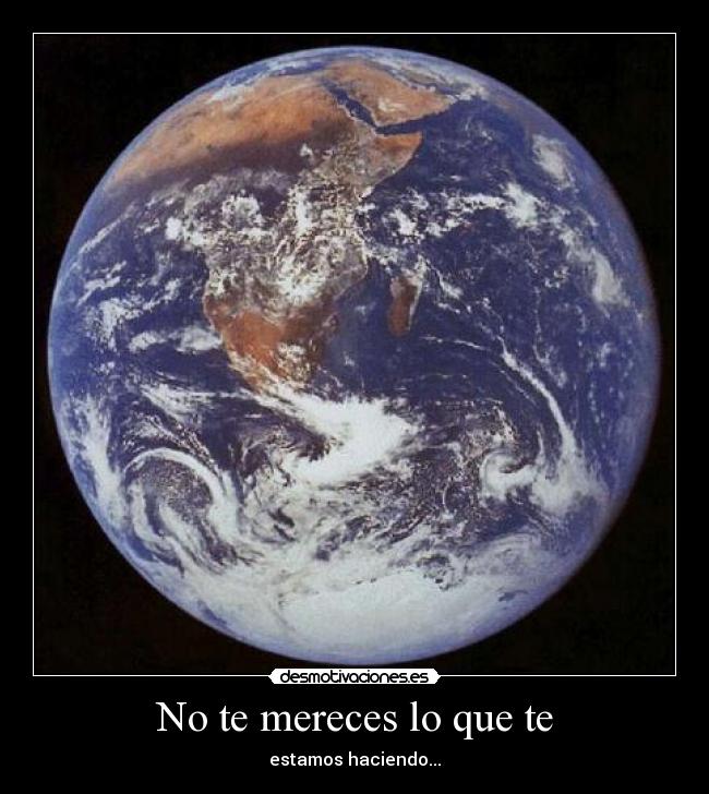 No te mereces lo que te -