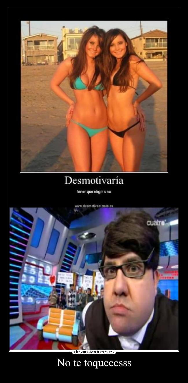 No te toqueeesss -