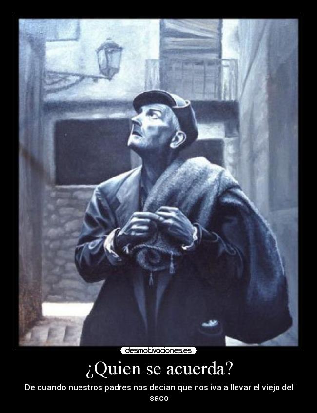 ¿Quien se acuerda? - De cuando nuestros padres nos decian que nos iva a llevar el viejo del saco