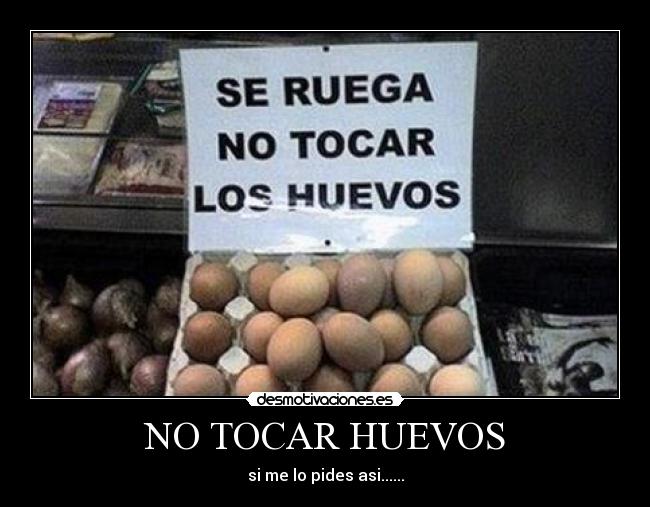 NO TOCAR HUEVOS -