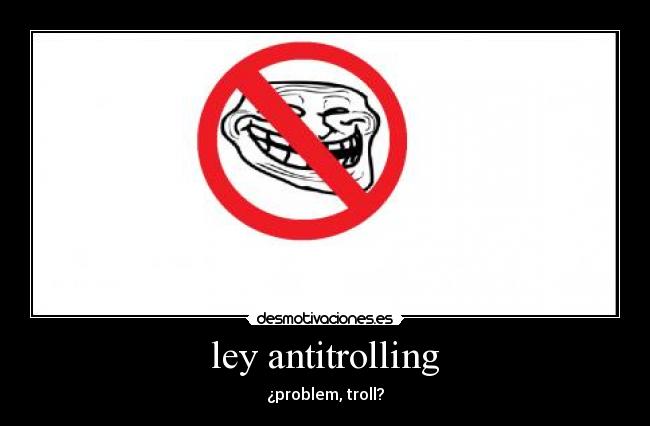 ley antitrolling - ¿problem, troll?