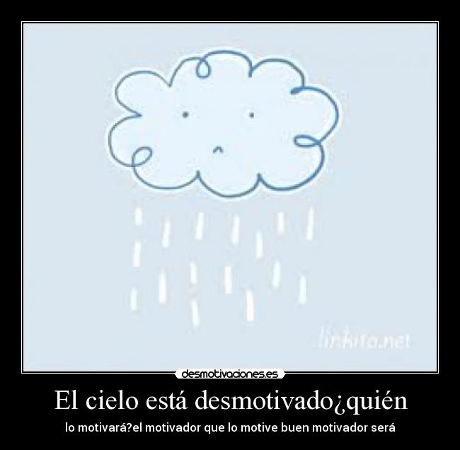 El cielo está desmotivado¿quién - 