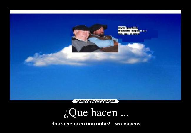¿Que hacen ... - dos vascos en una nube? Two-vascos