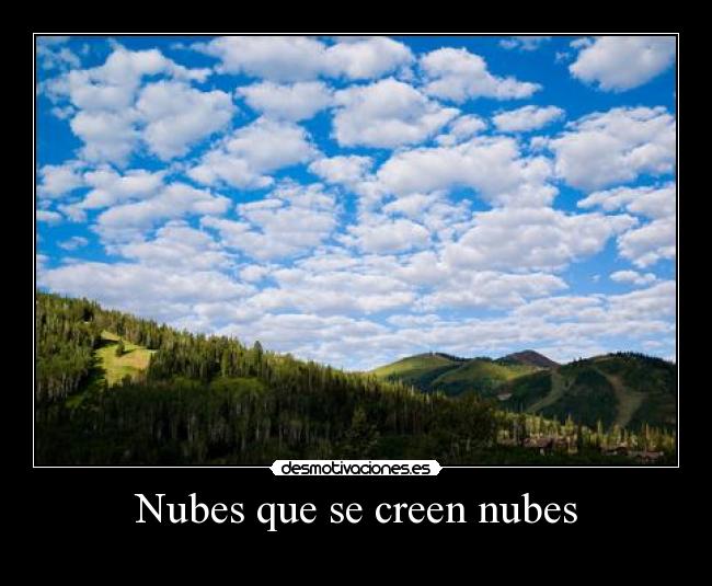 Nubes que se creen nubes -