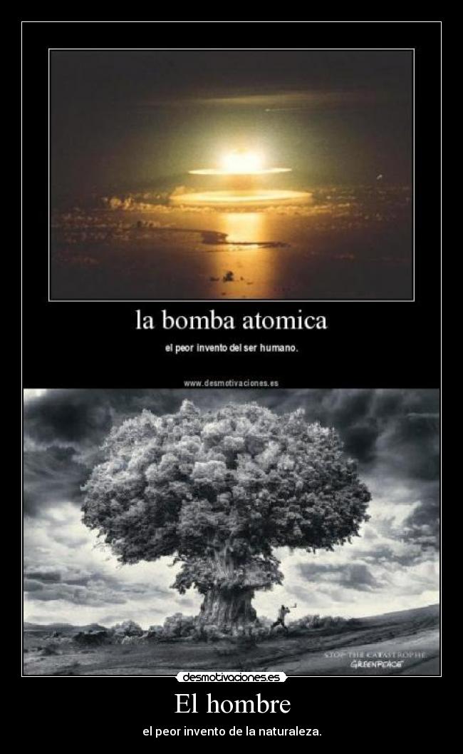 El hombre - el peor invento de la naturaleza.