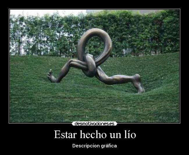 Estar hecho un lío -