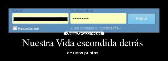 Nuestra Vida escondida detrás - de unos puntos...
