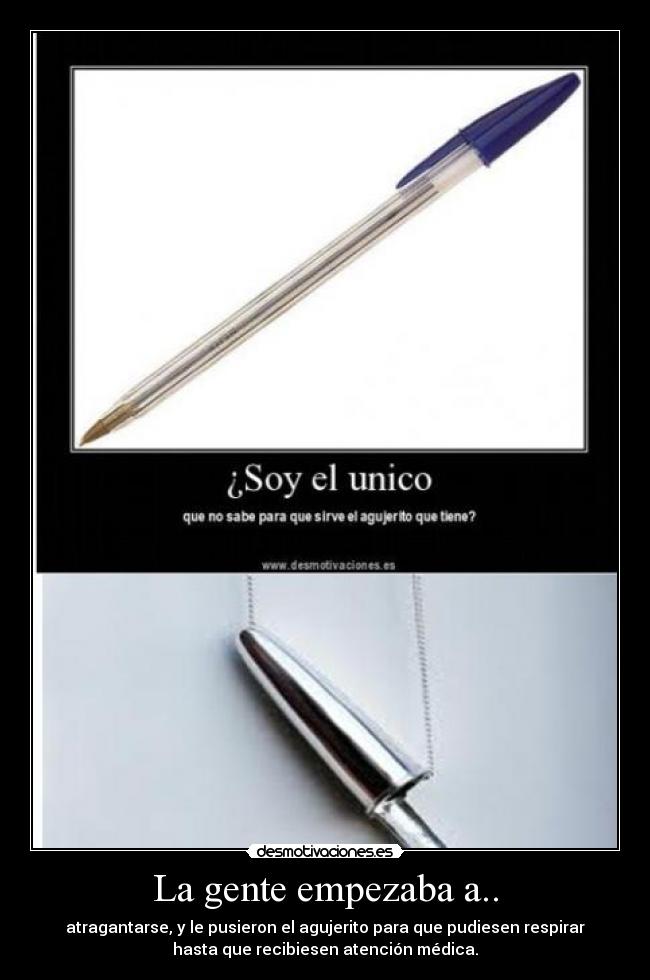 La gente empezaba a.. - atragantarse, y le pusieron el agujerito para que pudiesen respirar
hasta que recibiesen atención médica.