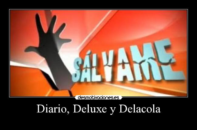 Diario, Deluxe y Delacola -