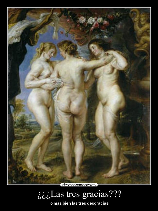 ¿¿¿Las tres gracias??? - o más bien las tres desgracias