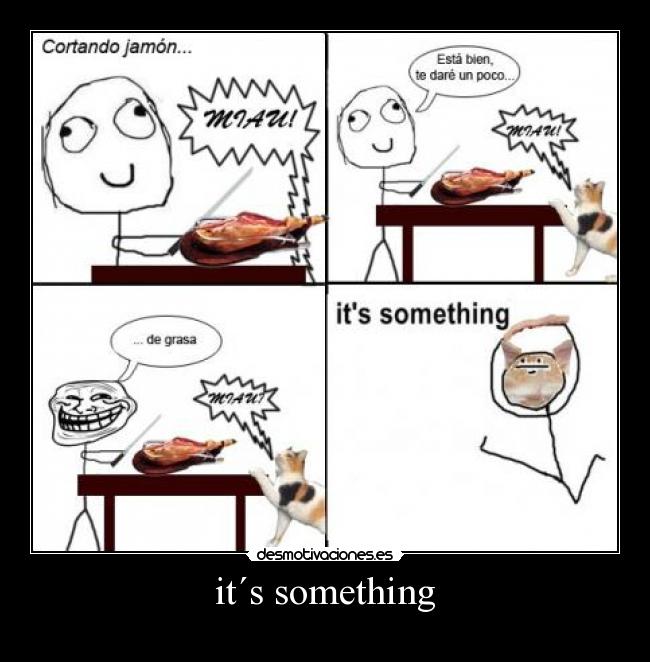 it´s something - 