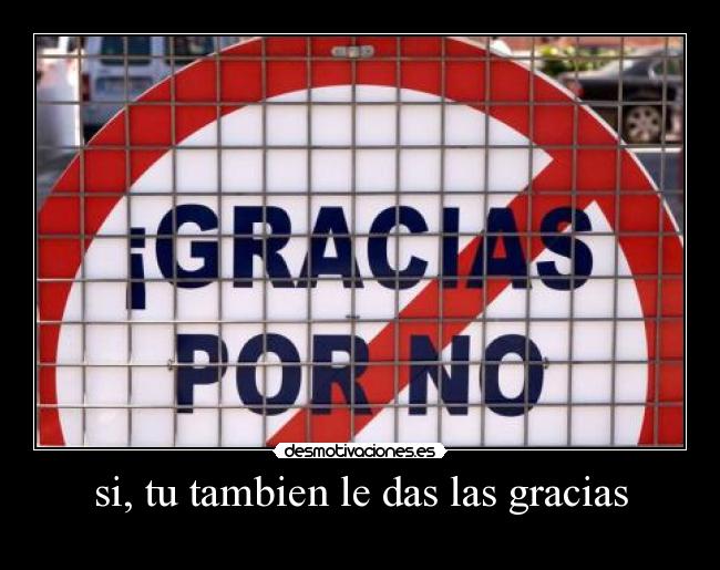 si, tu tambien le das las gracias - 