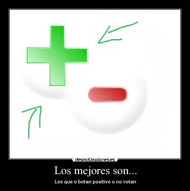Los mejores son... - Los que o botan positivo o no votan