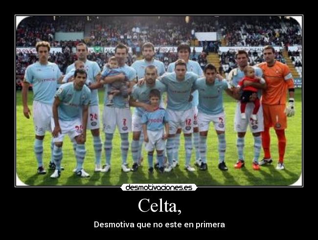 Celta, - Desmotiva que no este en primera