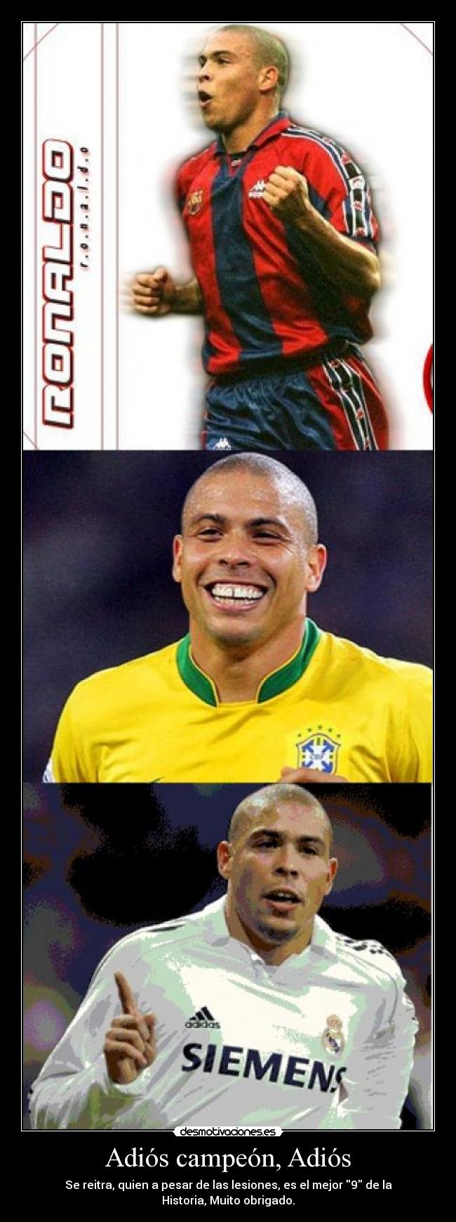 Adiós campeón, Adiós - Se reitra, quien a pesar de las lesiones, es el mejor 9 de la Historia, Muito obrigado.