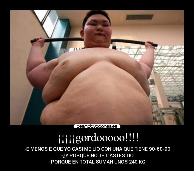 ¡¡¡¡¡gordooooo!!!! - 