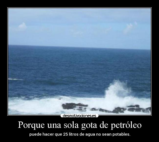 Porque una sola gota de petróleo - 
