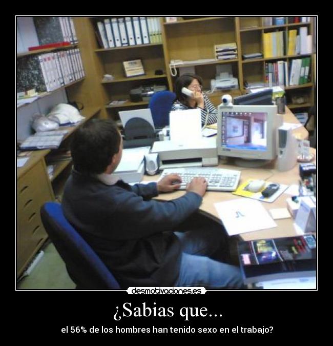 ¿Sabias que... - el 56% de los hombres han tenido sexo en el trabajo?