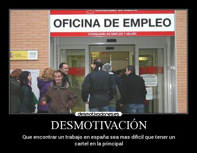 DESMOTIVACIÓN - Que encontrar un trabajo en españa sea mas dificil que tener un cartel en la principal