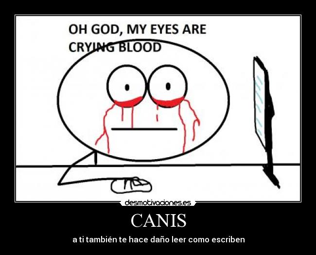 CANIS - a ti también te hace daño leer como escriben