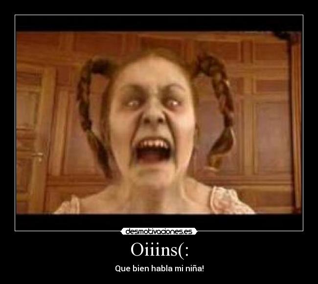 Oiiins(: - Que bien habla mi niña!