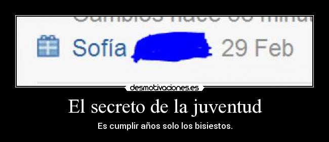 El secreto de la juventud - Es cumplir años solo los bisiestos.