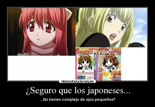 ¿Seguro que los japoneses... - ...No tienen complejo de ojos pequeños?
