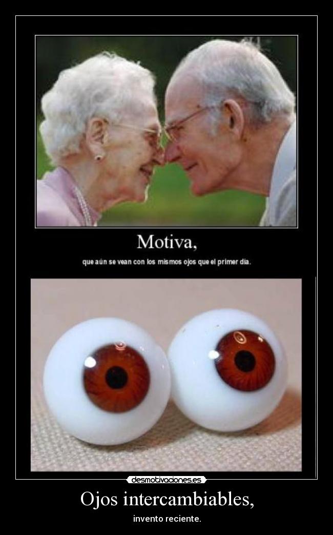 Ojos intercambiables, - invento reciente.