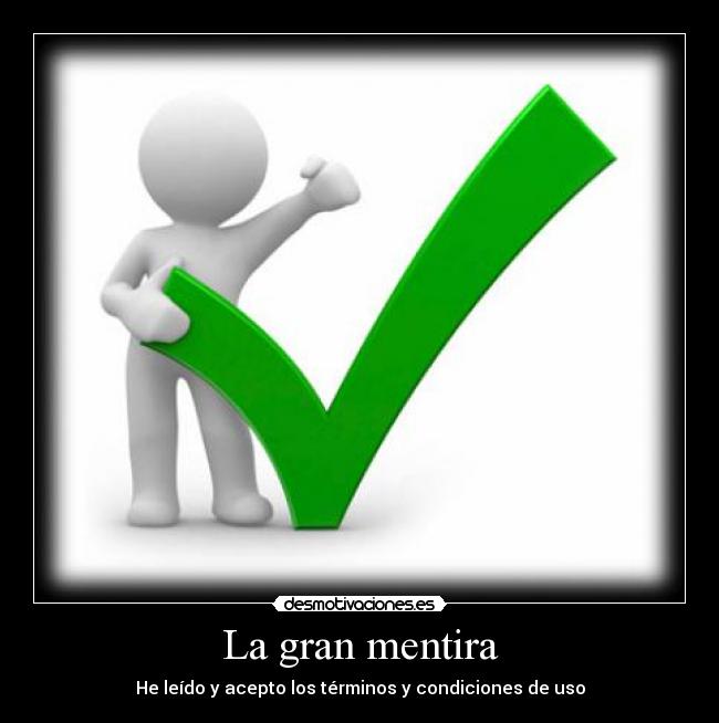 La gran mentira - He leído y acepto los términos y condiciones de uso