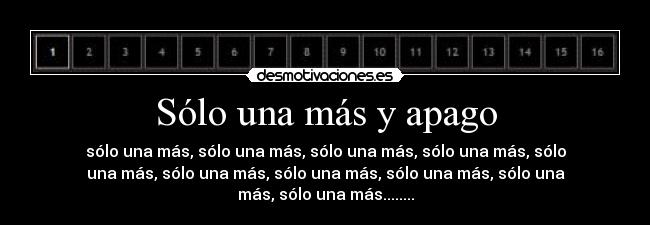 Sólo una más y apago -