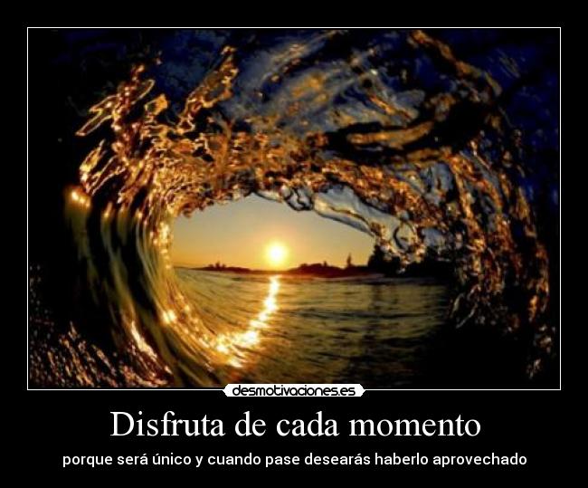 Disfruta de cada momento - 