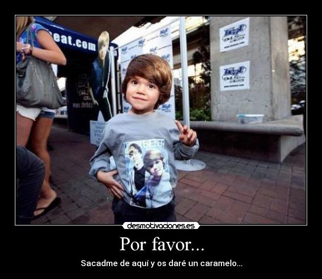 Por favor... - Sacadme de aquí y os daré un caramelo...