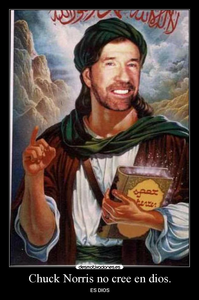 Chuck Norris no cree en dios. - 