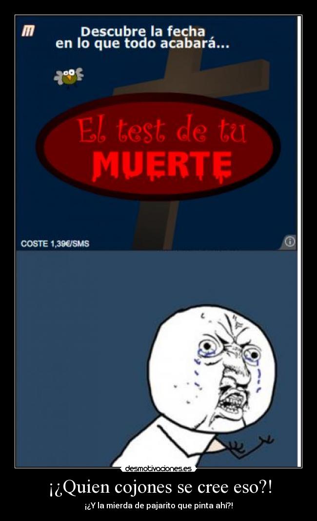 ¡¿Quien cojones se cree eso?! - ¡¿Y la mierda de pajarito que pinta ahí?!