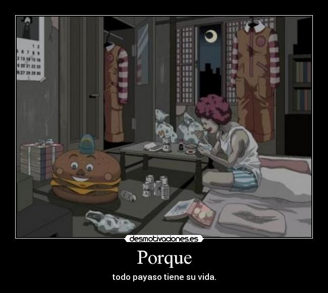 Porque - todo payaso tiene su vida.