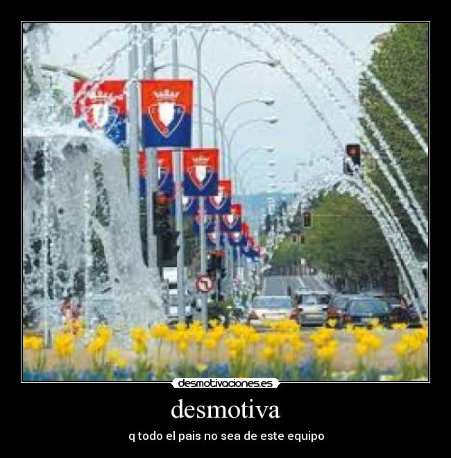desmotiva - q todo el pais no sea de este equipo