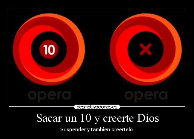 Sacar un 10 y creerte Dios - Suspender y también creértelo