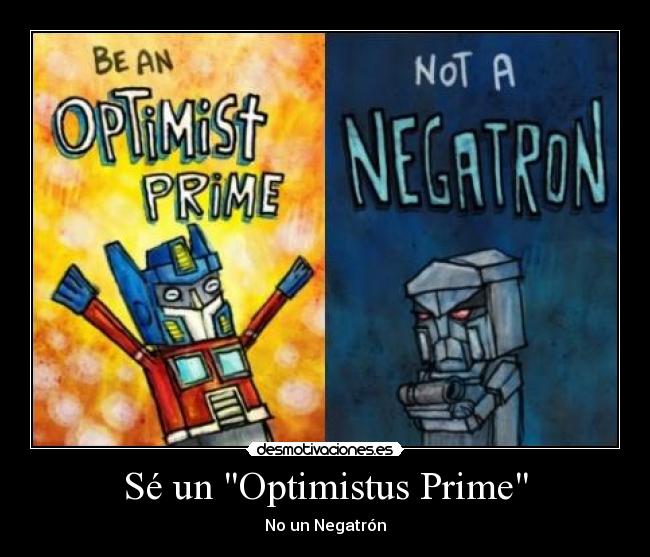 Sé un Optimistus Prime - No un Negatrón