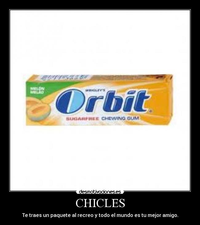 CHICLES - Te traes un paquete al recreo y todo el mundo es tu mejor amigo.