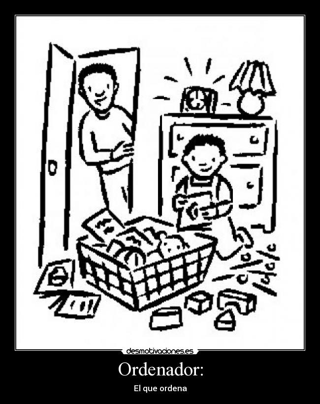 Ordenador: - El que ordena